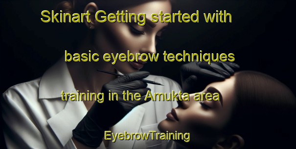 Skinart Getting started with basic eyebrow techniques training in the Amukta area | EyebrowTraining | EyebrowClasses | SkinartTraining-Turkey