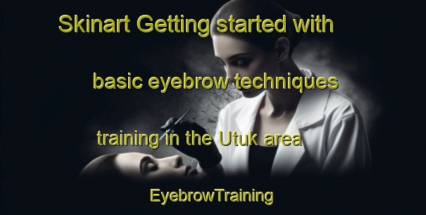 Skinart Getting started with basic eyebrow techniques training in the Utuk area | EyebrowTraining | EyebrowClasses | SkinartTraining-Turkey