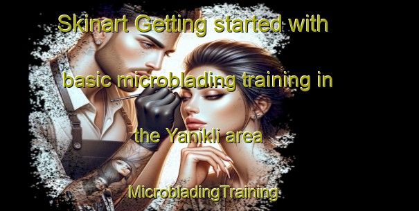 Skinart Getting started with basic microblading training in the Yanikli area | MicrobladingTraining | MicrobladingClasses | SkinartTraining-Turkey
