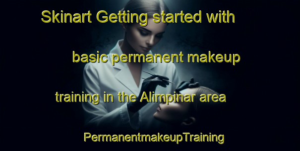 Skinart Getting started with basic permanent makeup training in the Alimpinar area | PermanentmakeupTraining | PermanentmakeupClasses | SkinartTraining-Turkey