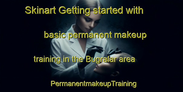 Skinart Getting started with basic permanent makeup training in the Bugralar area | PermanentmakeupTraining | PermanentmakeupClasses | SkinartTraining-Turkey