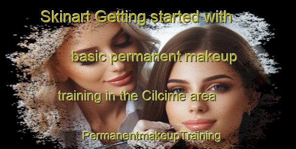 Skinart Getting started with basic permanent makeup training in the Cilcime area | PermanentmakeupTraining | PermanentmakeupClasses | SkinartTraining-Turkey