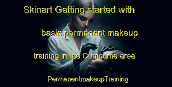 Skinart Getting started with basic permanent makeup training in the Cumcume area | PermanentmakeupTraining | PermanentmakeupClasses | SkinartTraining-Turkey