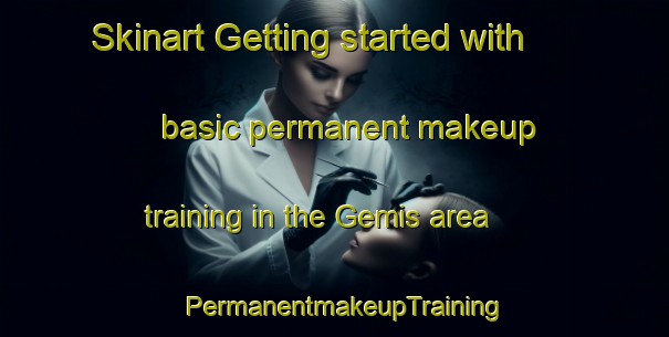 Skinart Getting started with basic permanent makeup training in the Gemis area | PermanentmakeupTraining | PermanentmakeupClasses | SkinartTraining-Turkey