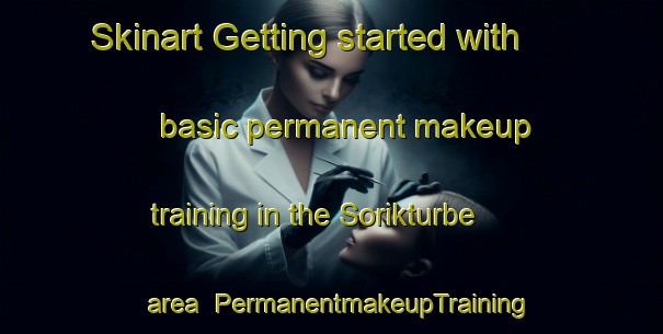 Skinart Getting started with basic permanent makeup training in the Sorikturbe area | PermanentmakeupTraining | PermanentmakeupClasses | SkinartTraining-Turkey