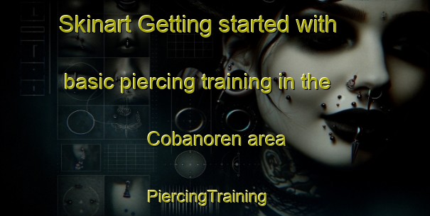 Skinart Getting started with basic piercing training in the Cobanoren area | PiercingTraining | PiercingClasses | SkinartTraining-Turkey