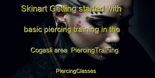 Skinart Getting started with basic piercing training in the Cogasli area | PiercingTraining | PiercingClasses | SkinartTraining-Turkey