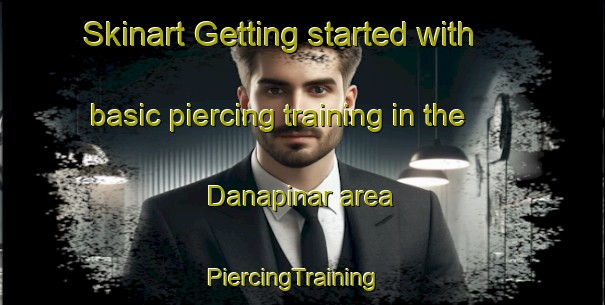 Skinart Getting started with basic piercing training in the Danapinar area | PiercingTraining | PiercingClasses | SkinartTraining-Turkey