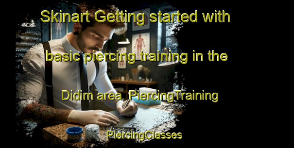 Skinart Getting started with basic piercing training in the Didim area | PiercingTraining | PiercingClasses | SkinartTraining-Turkey