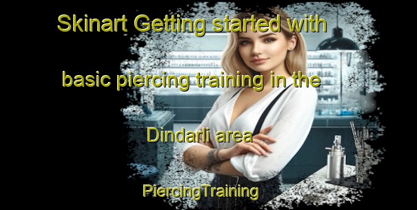 Skinart Getting started with basic piercing training in the Dindarli area | PiercingTraining | PiercingClasses | SkinartTraining-Turkey