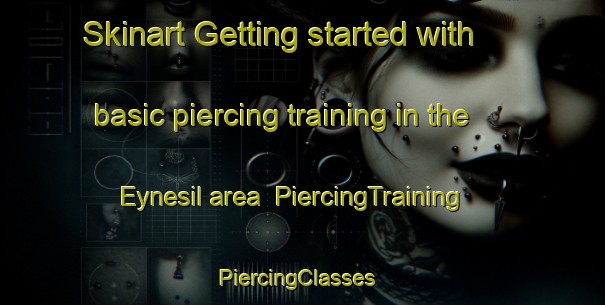 Skinart Getting started with basic piercing training in the Eynesil area | PiercingTraining | PiercingClasses | SkinartTraining-Turkey