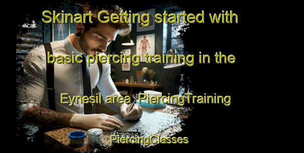 Skinart Getting started with basic piercing training in the Eynesil area | PiercingTraining | PiercingClasses | SkinartTraining-Turkey