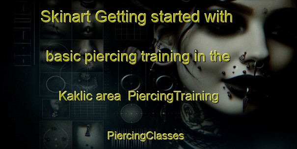 Skinart Getting started with basic piercing training in the Kaklic area | PiercingTraining | PiercingClasses | SkinartTraining-Turkey