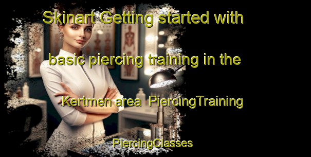 Skinart Getting started with basic piercing training in the Kertmen area | PiercingTraining | PiercingClasses | SkinartTraining-Turkey