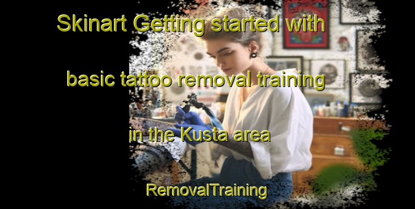 Skinart Getting started with basic tattoo removal training in the Kusta area | RemovalTraining | RemovalClasses | SkinartTraining-Turkey