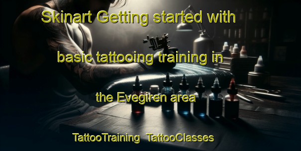 Skinart Getting started with basic tattooing training in the Evegiren area | TattooTraining | TattooClasses | SkinartTraining-Turkey