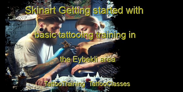 Skinart Getting started with basic tattooing training in the Eybekli area | TattooTraining | TattooClasses | SkinartTraining-Turkey