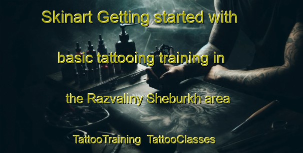 Skinart Getting started with basic tattooing training in the Razvaliny Sheburkh area | TattooTraining | TattooClasses | SkinartTraining-Turkey