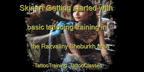 Skinart Getting started with basic tattooing training in the Razvaliny Sheburkh area | TattooTraining | TattooClasses | SkinartTraining-Turkey