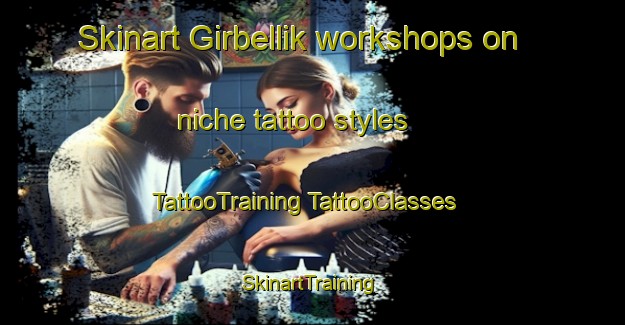 Skinart Girbellik workshops on niche tattoo styles | #TattooTraining #TattooClasses #SkinartTraining-Turkey