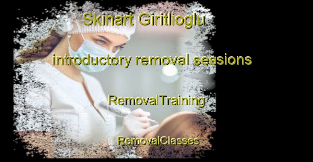 Skinart Giritlioglu introductory removal sessions | RemovalTraining | RemovalClasses | SkinartTraining-Turkey