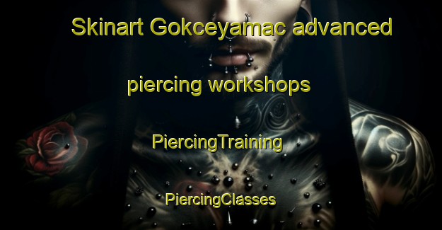 Skinart Gokceyamac advanced piercing workshops | #PiercingTraining #PiercingClasses #SkinartTraining-Turkey