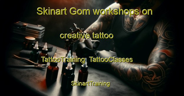 Skinart Gom workshops on creative tattoo | TattooTraining | TattooClasses | SkinartTraining-Turkey
