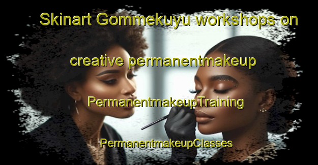 Skinart Gommekuyu workshops on creative permanentmakeup | #PermanentmakeupTraining #PermanentmakeupClasses #SkinartTraining-Turkey