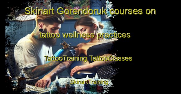 Skinart Gorendoruk courses on tattoo wellness practices | #TattooTraining #TattooClasses #SkinartTraining-Turkey