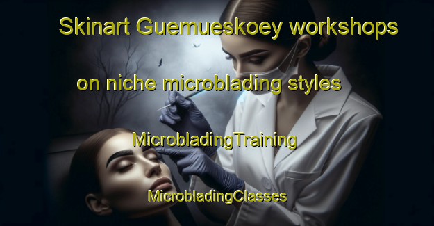 Skinart Guemueskoey workshops on niche microblading styles | #MicrobladingTraining #MicrobladingClasses #SkinartTraining-Turkey