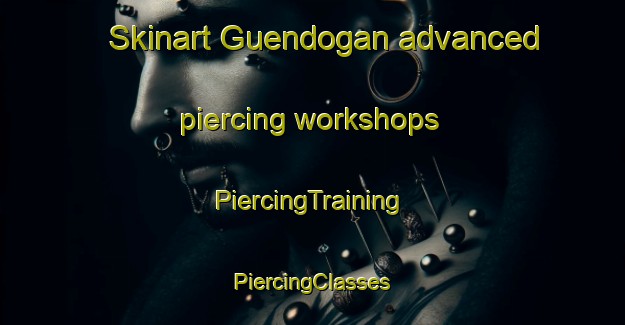 Skinart Guendogan advanced piercing workshops | #PiercingTraining #PiercingClasses #SkinartTraining-Turkey