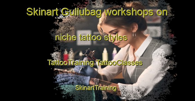 Skinart Gullubag workshops on niche tattoo styles | #TattooTraining #TattooClasses #SkinartTraining-Turkey