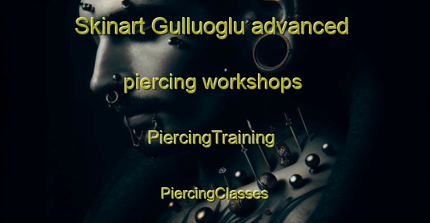 Skinart Gulluoglu advanced piercing workshops | #PiercingTraining #PiercingClasses #SkinartTraining-Turkey