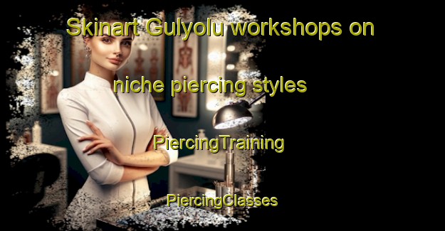 Skinart Gulyolu workshops on niche piercing styles | #PiercingTraining #PiercingClasses #SkinartTraining-Turkey