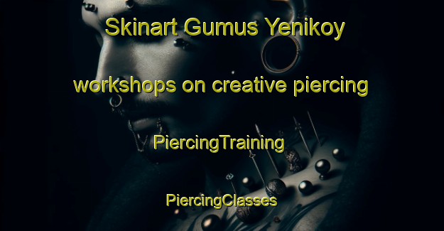 Skinart Gumus Yenikoy workshops on creative piercing | #PiercingTraining #PiercingClasses #SkinartTraining-Turkey