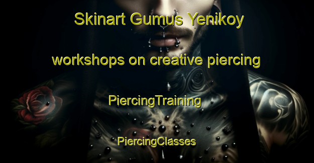 Skinart Gumus Yenikoy workshops on creative piercing | #PiercingTraining #PiercingClasses #SkinartTraining-Turkey