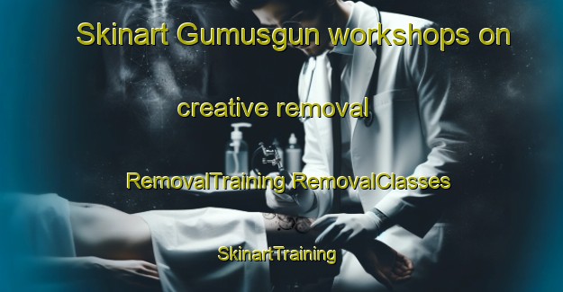 Skinart Gumusgun workshops on creative removal | #RemovalTraining #RemovalClasses #SkinartTraining-Turkey