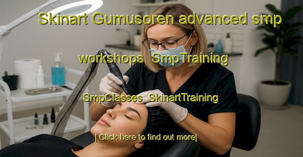 Skinart Gumusoren advanced smp workshops | SmpTraining | SmpClasses | SkinartTraining-Turkey