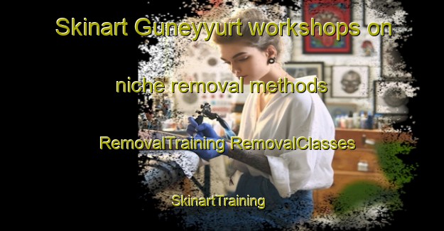 Skinart Guneyyurt workshops on niche removal methods | #RemovalTraining #RemovalClasses #SkinartTraining-Turkey