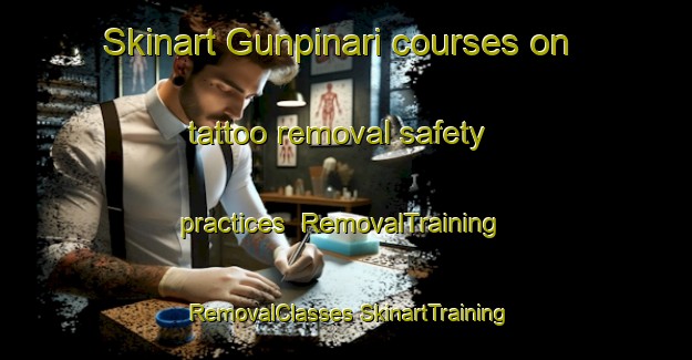 Skinart Gunpinari courses on tattoo removal safety practices | #RemovalTraining #RemovalClasses #SkinartTraining-Turkey