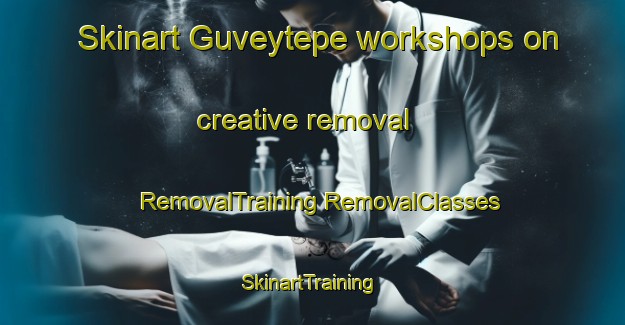 Skinart Guveytepe workshops on creative removal | #RemovalTraining #RemovalClasses #SkinartTraining-Turkey