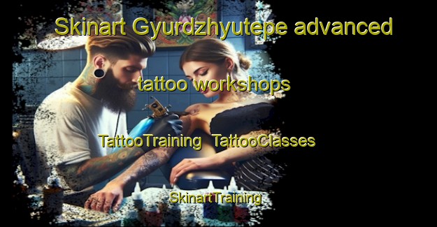 Skinart Gyurdzhyutepe advanced tattoo workshops | TattooTraining | TattooClasses | SkinartTraining-Turkey