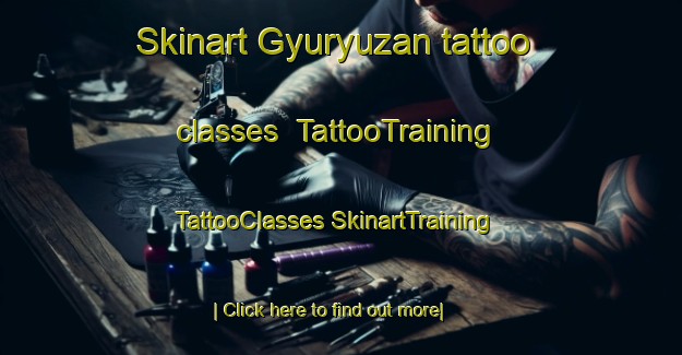 Skinart Gyuryuzan tattoo classes | #TattooTraining #TattooClasses #SkinartTraining-Turkey