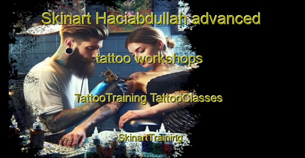 Skinart Haciabdullah advanced tattoo workshops | #TattooTraining #TattooClasses #SkinartTraining-Turkey