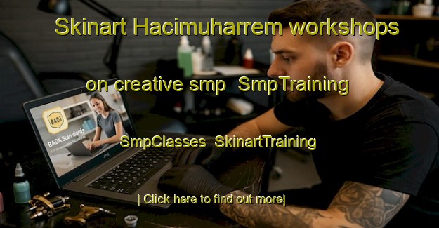 Skinart Hacimuharrem workshops on creative smp | SmpTraining | SmpClasses | SkinartTraining-Turkey
