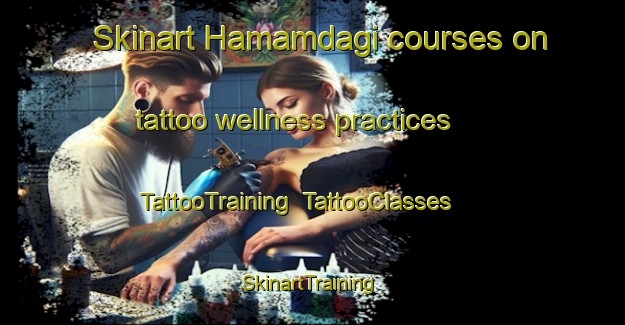 Skinart Hamamdagi courses on tattoo wellness practices | TattooTraining | TattooClasses | SkinartTraining-Turkey