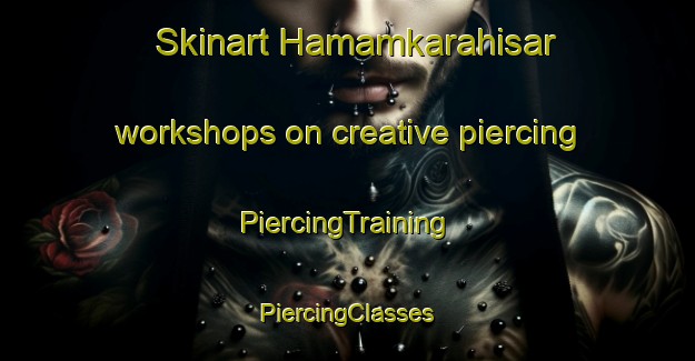 Skinart Hamamkarahisar workshops on creative piercing | #PiercingTraining #PiercingClasses #SkinartTraining-Turkey