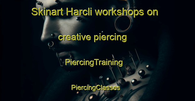 Skinart Harcli workshops on creative piercing | PiercingTraining | PiercingClasses | SkinartTraining-Turkey