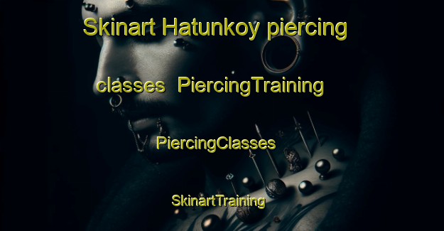 Skinart Hatunkoy piercing classes | PiercingTraining | PiercingClasses | SkinartTraining-Turkey