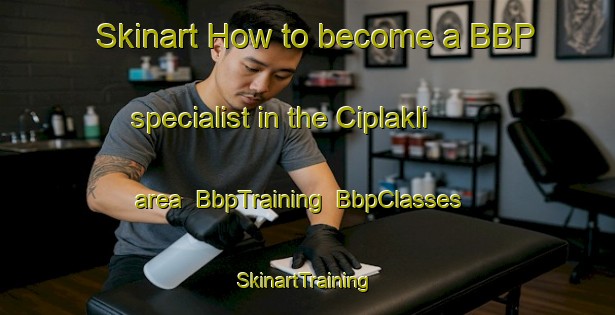 Skinart How to become a BBP specialist in the Ciplakli area | BbpTraining | BbpClasses | SkinartTraining-Turkey